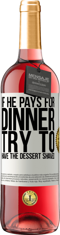 29,95 € Free Shipping | Rosé Wine ROSÉ Edition If he pays for dinner, he tries to shave the dessert White Label. Customizable label Young wine Harvest 2025 Tempranillo