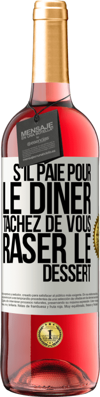 29,95 € Envoi gratuit | Vin rosé Édition ROSÉ S'il paie pour le dîner, tâchez de vous raser le dessert Étiquette Blanche. Étiquette personnalisable Vin jeune Récolte 2023 Tempranillo