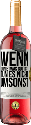 29,95 € Kostenloser Versand | Roséwein ROSÉ Ausgabe Wenn du in etwas gut bist, tun es nicht umsonst Weißes Etikett. Anpassbares Etikett Junger Wein Ernte 2024 Tempranillo