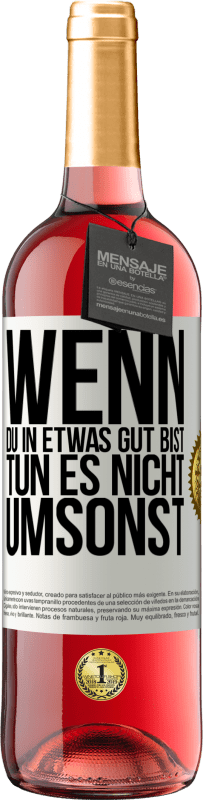 29,95 € Kostenloser Versand | Roséwein ROSÉ Ausgabe Wenn du in etwas gut bist, tun es nicht umsonst Weißes Etikett. Anpassbares Etikett Junger Wein Ernte 2024 Tempranillo