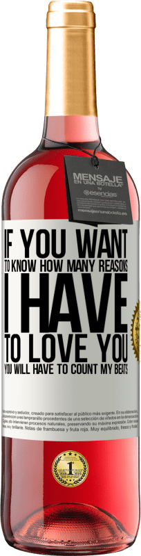 29,95 € Free Shipping | Rosé Wine ROSÉ Edition If you want to know how many reasons I have to love you, you will have to count my beats White Label. Customizable label Young wine Harvest 2023 Tempranillo