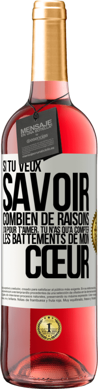 29,95 € Envoi gratuit | Vin rosé Édition ROSÉ Si tu veux savoir combien de raisons j'ai pour t'aimer, tu n'as qu'à compter les battements de mon cœur Étiquette Blanche. Étiquette personnalisable Vin jeune Récolte 2024 Tempranillo