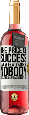 29,95 € Free Shipping | Rosé Wine ROSÉ Edition The price of success. Live a few years as nobody does, then live as nobody can White Label. Customizable label Young wine Harvest 2023 Tempranillo