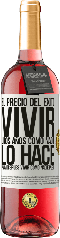 29,95 € Envío gratis | Vino Rosado Edición ROSÉ El precio del éxito. Vivir unos años como nadie lo hace, para después vivir como nadie puede Etiqueta Blanca. Etiqueta personalizable Vino joven Cosecha 2024 Tempranillo