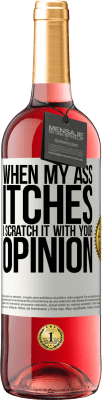 29,95 € Free Shipping | Rosé Wine ROSÉ Edition When my ass itches, I scratch it with your opinion White Label. Customizable label Young wine Harvest 2024 Tempranillo