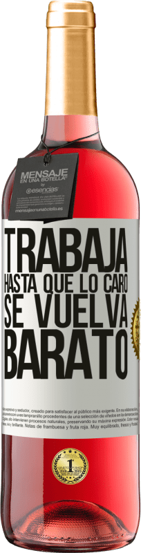 29,95 € Envío gratis | Vino Rosado Edición ROSÉ Trabaja hasta que lo caro se vuelva barato Etiqueta Blanca. Etiqueta personalizable Vino joven Cosecha 2024 Tempranillo