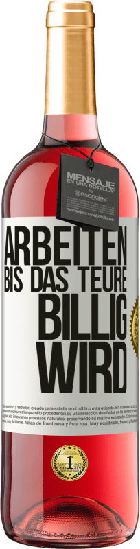 29,95 € Kostenloser Versand | Roséwein ROSÉ Ausgabe Arbeiten, bis das Teure billig wird Weißes Etikett. Anpassbares Etikett Junger Wein Ernte 2024 Tempranillo