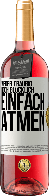 29,95 € Kostenloser Versand | Roséwein ROSÉ Ausgabe Weder traurig. noch glücklich. Einfach atmen Weißes Etikett. Anpassbares Etikett Junger Wein Ernte 2024 Tempranillo