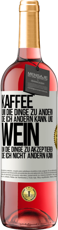 29,95 € Kostenloser Versand | Roséwein ROSÉ Ausgabe KAFFEE um die Dinge zu ändern, die ich ändern kann, und WEIN um die Dinge zu akzeptieren, die ich nicht ändern kann Weißes Etikett. Anpassbares Etikett Junger Wein Ernte 2024 Tempranillo