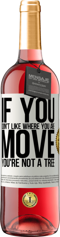 29,95 € Free Shipping | Rosé Wine ROSÉ Edition If you don't like where you are, move, you're not a tree White Label. Customizable label Young wine Harvest 2023 Tempranillo