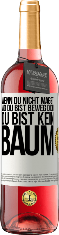 29,95 € Kostenloser Versand | Roséwein ROSÉ Ausgabe Wenn du nicht magst, wo du bist, beweg dich, du bist kein Baum Weißes Etikett. Anpassbares Etikett Junger Wein Ernte 2024 Tempranillo