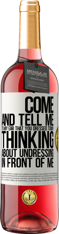 29,95 € Free Shipping | Rosé Wine ROSÉ Edition Come and tell me in your ear that you dressed today thinking about undressing in front of me White Label. Customizable label Young wine Harvest 2025 Tempranillo