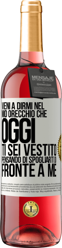 29,95 € Spedizione Gratuita | Vino rosato Edizione ROSÉ Vieni a dirmi nel tuo orecchio che oggi ti sei vestito pensando di spogliarti di fronte a me Etichetta Bianca. Etichetta personalizzabile Vino giovane Raccogliere 2025 Tempranillo