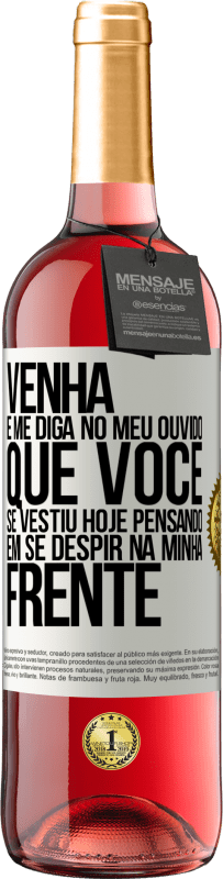 29,95 € Envio grátis | Vinho rosé Edição ROSÉ Venha e me diga em seu ouvido que você se vestiu hoje pensando em se despir na minha frente Etiqueta Branca. Etiqueta personalizável Vinho jovem Colheita 2024 Tempranillo