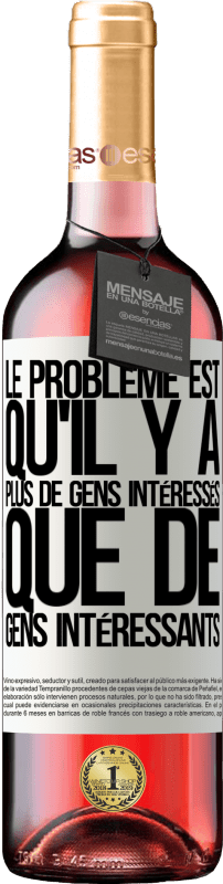 29,95 € Envoi gratuit | Vin rosé Édition ROSÉ Le problème est qu'il y a plus de gens intéressés que de gens intéressants Étiquette Blanche. Étiquette personnalisable Vin jeune Récolte 2024 Tempranillo