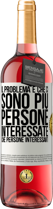 29,95 € Spedizione Gratuita | Vino rosato Edizione ROSÉ Il problema è che ci sono più persone interessate che persone interessanti Etichetta Bianca. Etichetta personalizzabile Vino giovane Raccogliere 2024 Tempranillo