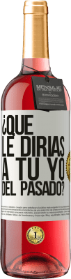 29,95 € Envío gratis | Vino Rosado Edición ROSÉ ¿Qué le dirías a tu yo del pasado? Etiqueta Blanca. Etiqueta personalizable Vino joven Cosecha 2024 Tempranillo