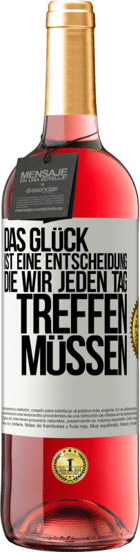 29,95 € Kostenloser Versand | Roséwein ROSÉ Ausgabe Das Glück ist eine Entscheidung, die wir jeden Tag treffen müssen Weißes Etikett. Anpassbares Etikett Junger Wein Ernte 2024 Tempranillo