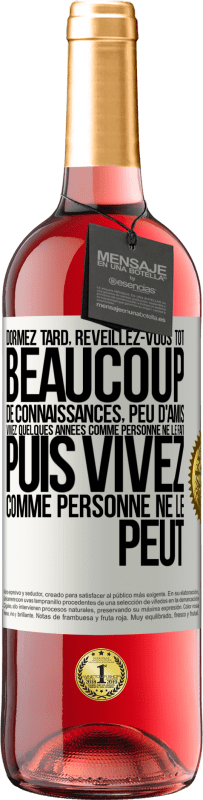 29,95 € Envoi gratuit | Vin rosé Édition ROSÉ Dormez tard, réveillez-vous tôt. Beaucoup de connaissances, peu d'amis. Vivez quelques années comme personne ne le fait, puis vi Étiquette Blanche. Étiquette personnalisable Vin jeune Récolte 2024 Tempranillo