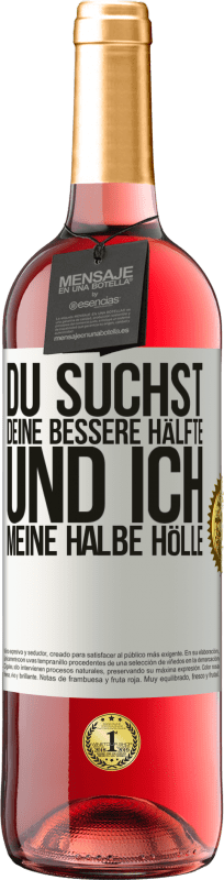 29,95 € Kostenloser Versand | Roséwein ROSÉ Ausgabe Du suchst deine bessere Hälfte und ich, meine halbe Hölle Weißes Etikett. Anpassbares Etikett Junger Wein Ernte 2025 Tempranillo
