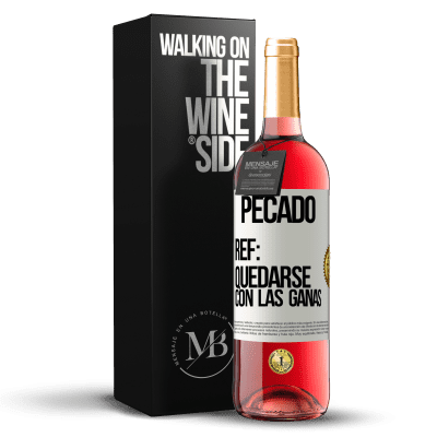 «Pecado. Ref: quedarse con las ganas» Edición ROSÉ