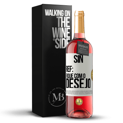 «Sin Ref: fique com o desejo» Edição ROSÉ