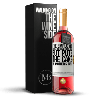 «The employee brings the bread to his table, but puts the cake on another's table» ROSÉ Edition