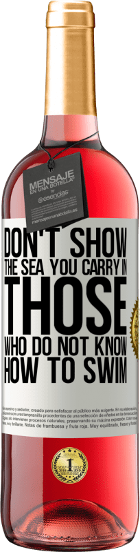 29,95 € Free Shipping | Rosé Wine ROSÉ Edition Do not show the sea you carry in those who do not know how to swim White Label. Customizable label Young wine Harvest 2022 Tempranillo