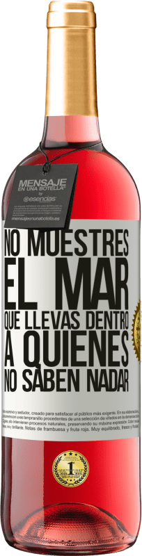 29,95 € Envío gratis | Vino Rosado Edición ROSÉ No muestres el mar que llevas dentro a quienes no saben nadar Etiqueta Blanca. Etiqueta personalizable Vino joven Cosecha 2024 Tempranillo