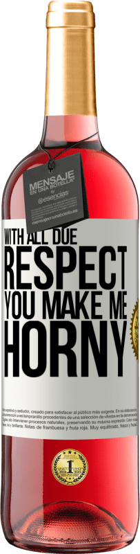 29,95 € Free Shipping | Rosé Wine ROSÉ Edition With all due respect, you make me horny White Label. Customizable label Young wine Harvest 2024 Tempranillo