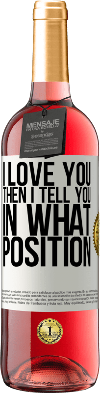 29,95 € Free Shipping | Rosé Wine ROSÉ Edition I love you Then I tell you in what position White Label. Customizable label Young wine Harvest 2023 Tempranillo