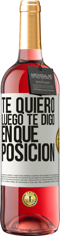 29,95 € Envío gratis | Vino Rosado Edición ROSÉ Te quiero. Luego te digo en qué posición Etiqueta Blanca. Etiqueta personalizable Vino joven Cosecha 2024 Tempranillo