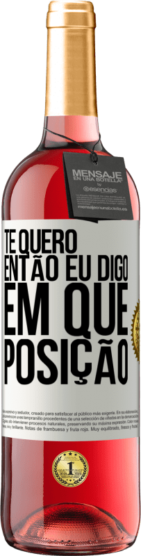 29,95 € Envio grátis | Vinho rosé Edição ROSÉ Te quero. Então eu digo em que posição Etiqueta Branca. Etiqueta personalizável Vinho jovem Colheita 2024 Tempranillo