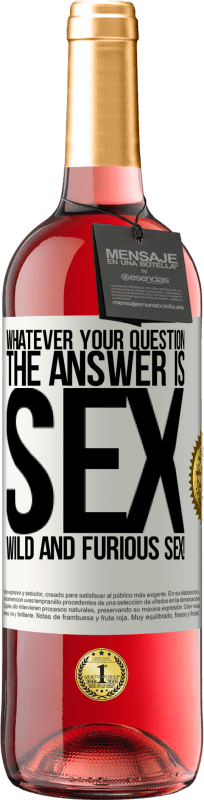 29,95 € Free Shipping | Rosé Wine ROSÉ Edition Whatever your question, the answer is sex. Wild and furious sex! White Label. Customizable label Young wine Harvest 2023 Tempranillo