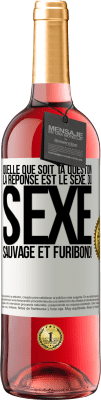 29,95 € Envoi gratuit | Vin rosé Édition ROSÉ Quelle que soit ta question la réponse est le sexe. Du sexe sauvage et furibond! Étiquette Blanche. Étiquette personnalisable Vin jeune Récolte 2024 Tempranillo