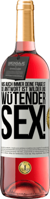 29,95 € Kostenloser Versand | Roséwein ROSÉ Ausgabe Was auch immer deine Frage ist, die Antwort ist wilder und wütender Sex! Weißes Etikett. Anpassbares Etikett Junger Wein Ernte 2023 Tempranillo