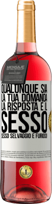 29,95 € Spedizione Gratuita | Vino rosato Edizione ROSÉ Qualunque sia la tua domanda, la risposta è il sesso. Sesso selvaggio e furioso! Etichetta Bianca. Etichetta personalizzabile Vino giovane Raccogliere 2023 Tempranillo