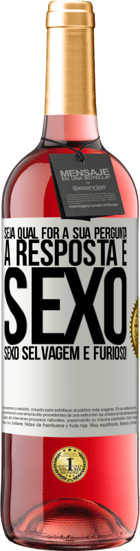 29,95 € Envio grátis | Vinho rosé Edição ROSÉ Seja qual for a sua pergunta, a resposta é sexo. Sexo selvagem e furioso! Etiqueta Branca. Etiqueta personalizável Vinho jovem Colheita 2024 Tempranillo