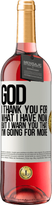 29,95 € Free Shipping | Rosé Wine ROSÉ Edition God, I thank you for what I have now, but I warn you that I'm going for more White Label. Customizable label Young wine Harvest 2023 Tempranillo