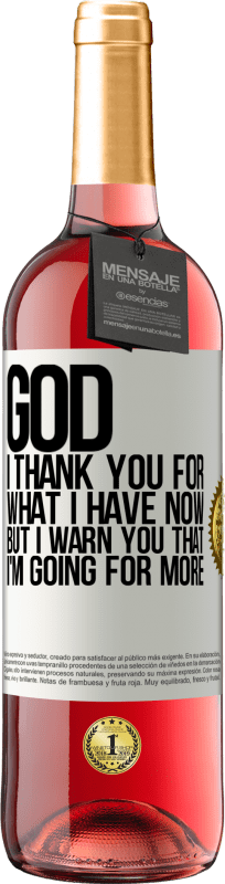 29,95 € Free Shipping | Rosé Wine ROSÉ Edition God, I thank you for what I have now, but I warn you that I'm going for more White Label. Customizable label Young wine Harvest 2024 Tempranillo