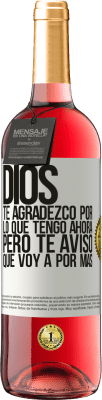 29,95 € Envío gratis | Vino Rosado Edición ROSÉ Dios, te agradezco por lo que tengo ahora, pero te aviso que voy a por más Etiqueta Blanca. Etiqueta personalizable Vino joven Cosecha 2023 Tempranillo