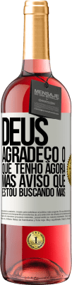 29,95 € Envio grátis | Vinho rosé Edição ROSÉ Deus, agradeço o que tenho agora, mas aviso que estou buscando mais Etiqueta Branca. Etiqueta personalizável Vinho jovem Colheita 2023 Tempranillo