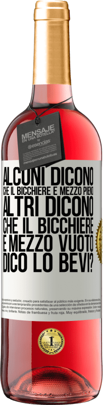 29,95 € Spedizione Gratuita | Vino rosato Edizione ROSÉ Alcuni dicono che il bicchiere è mezzo pieno, altri dicono che il bicchiere è mezzo vuoto. Dico lo bevi? Etichetta Bianca. Etichetta personalizzabile Vino giovane Raccogliere 2024 Tempranillo