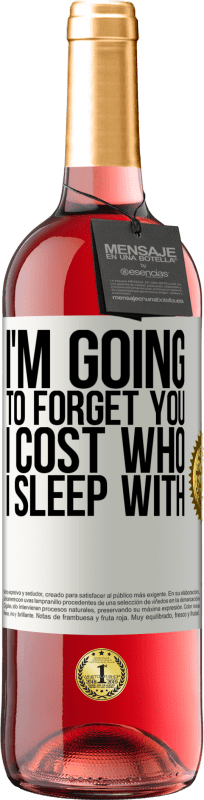 29,95 € Free Shipping | Rosé Wine ROSÉ Edition I'm going to forget you, I cost who I sleep with White Label. Customizable label Young wine Harvest 2024 Tempranillo