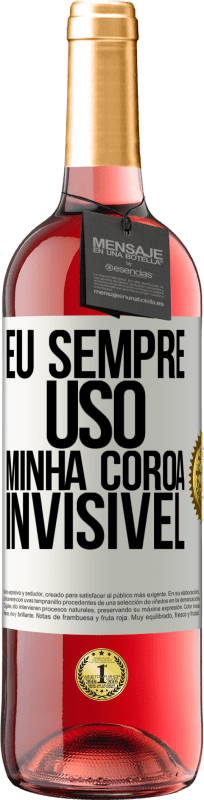 29,95 € Envio grátis | Vinho rosé Edição ROSÉ Eu sempre uso minha coroa invisível Etiqueta Branca. Etiqueta personalizável Vinho jovem Colheita 2024 Tempranillo