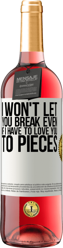 29,95 € Free Shipping | Rosé Wine ROSÉ Edition I won't let you break even if I have to love you to pieces White Label. Customizable label Young wine Harvest 2024 Tempranillo