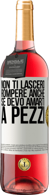 29,95 € Spedizione Gratuita | Vino rosato Edizione ROSÉ Non ti lascerò rompere anche se devo amarti a pezzi Etichetta Bianca. Etichetta personalizzabile Vino giovane Raccogliere 2024 Tempranillo