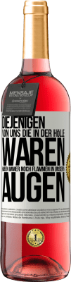 29,95 € Kostenloser Versand | Roséwein ROSÉ Ausgabe Diejenigen von uns die in der Hölle waren, haben immer noch Flammen in unseren Augen Weißes Etikett. Anpassbares Etikett Junger Wein Ernte 2023 Tempranillo