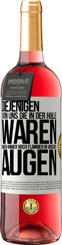 29,95 € Kostenloser Versand | Roséwein ROSÉ Ausgabe Diejenigen von uns die in der Hölle waren, haben immer noch Flammen in unseren Augen Weißes Etikett. Anpassbares Etikett Junger Wein Ernte 2024 Tempranillo