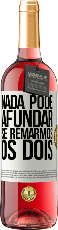 29,95 € Envio grátis | Vinho rosé Edição ROSÉ Nada pode afundar se remarmos os dois Etiqueta Branca. Etiqueta personalizável Vinho jovem Colheita 2023 Tempranillo